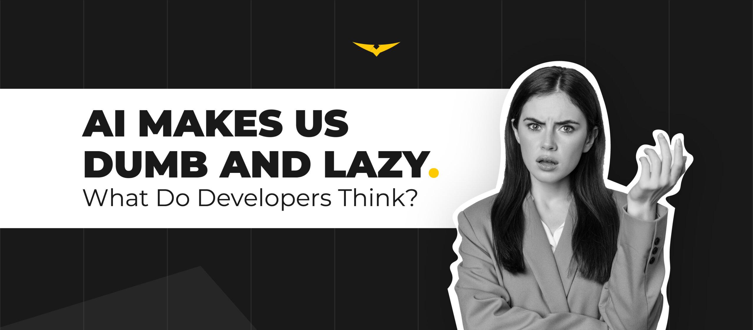Does AI Make Us Dumb And Lazy? What Do Developers Think?